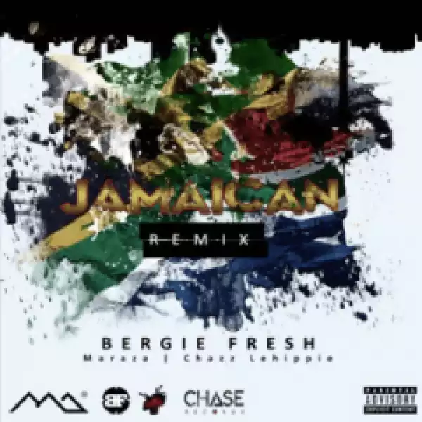 Bergie Fresh - Jamaican Remix Ft. Maraza & Chazz Lehippie